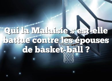 Qui la Malaisie s’est-elle battue contre les épouses de basket-ball ?